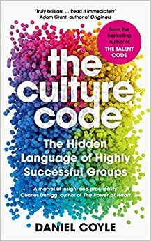 The Culture Code: The Secrets of Highly Successful Groups by Daniel Coyle