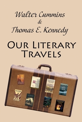 Our Literary Travels by Walter Cummins, Thomas E. Kennedy