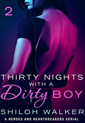 Thirty Nights with a Dirty Boy: Part 2: A Heroes and Heartbreakers Serial by Shiloh Walker