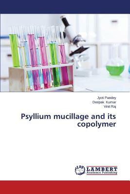 Psyllium Mucillage and Its Copolymer by Raj Vinit, Pandey Jyoti, Kumar Deepak