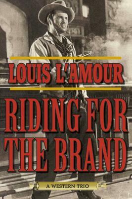 Riding for the Brand: A Western Trio by Louis L'Amour