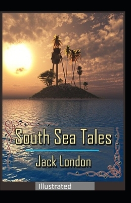 South Sea Tales Illustrated by Jack London