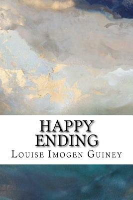 Happy Ending: The Collected Lyrics of Louise Imogen Guiney by Louise Imogen Guiney