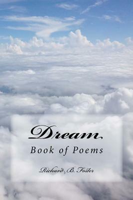 Dream: Book of Poems by Richard B. Foster
