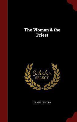 The Woman & the Priest by Grazia Deledda, Grazia Deledda