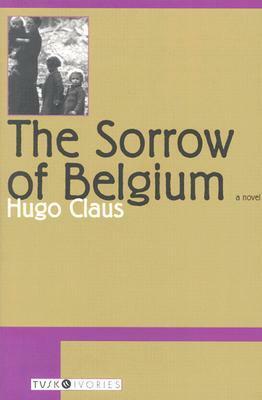 The Sorrow of Belgium by Arnold J. Pomerans, Hugo Claus