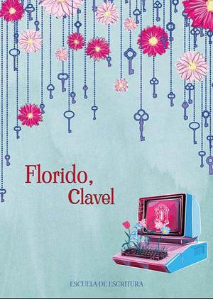 Florido, Clavel by Nico Scepanovic Araya, Karen Hernández, Otoño Sáez, S. Inohara, Alex Fuentes, Carolina Durán Nicomán