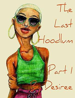 The Last Hoodlums: Part 1 by Desiree M. Granger, Desiree M. Granger