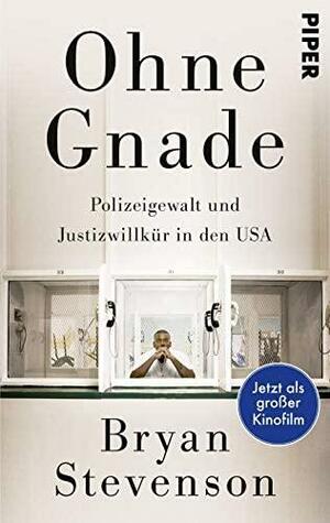 Ohne Gnade: Polizeigewalt und Justizwillkür in den USA by Bryan Stevenson