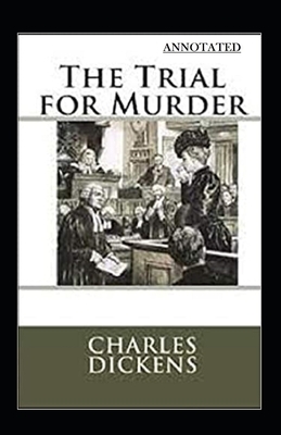 The Trial for Murder Illustrated by Charles Dickens