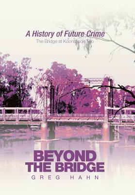 Beyond the Bridge: A History of Future Crime by Greg Hahn