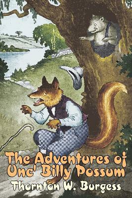 The Adventures of Unc' Billy Possum by Thornton Burgess, Fiction, Animals, Fantasy & Magic by Thornton W. Burgess