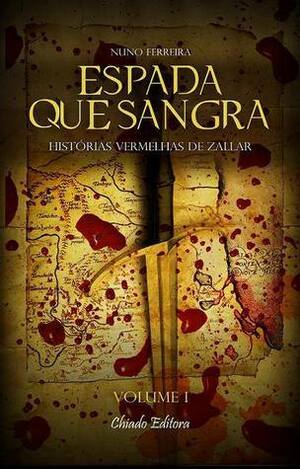 Espada que Sangra (Histórias Vermelhas de Zallar, #1) by Nuno Ferreira