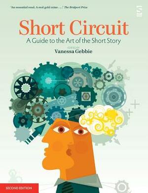 Short Circuit: A Guide to the Art of the Short Story. Edited by Vanessa Gebbie (Revised) by Vanessa Gebbie