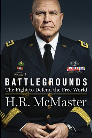 Battlegrounds: The Fight To Defend The Free World by H.R. McMaster