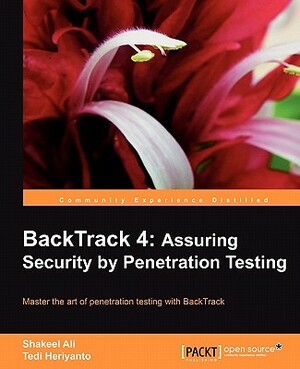 Backtrack 4: Assuring Security by Penetration Testing by Heriyanto Tedi, Shakeel Ali