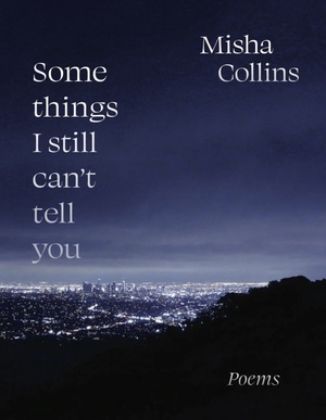 Some Things I Still Can't Tell You by Misha Collins