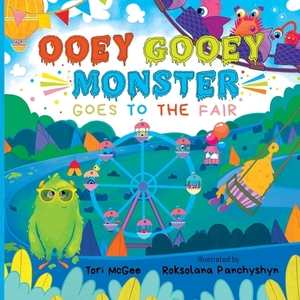 Ooey Gooey Monster: Goes to the Fair by Tori McGee