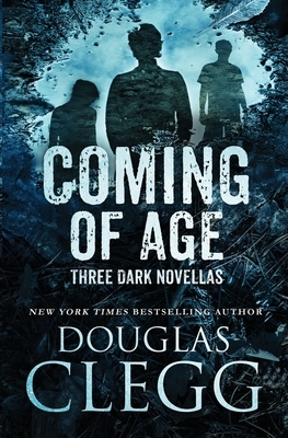 Coming of Age: Three Dark Novellas by Douglas Clegg