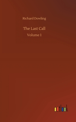 The Last Call: Volume 1 by Richard Dowling