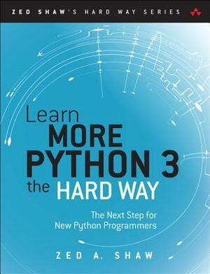 Learn More Python 3 the Hard Way: The Next Step for New Python Programmers by Zed A. Shaw