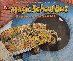 The Magic School Bus: Explores the Senses by Joanna Cole