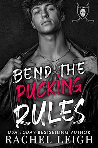 Bend the Pucking Rules by Rachel Leigh