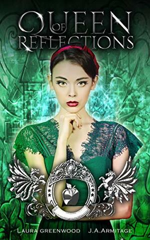 Queen Of Reflections by Laura Greenwood, J.A. Armitage