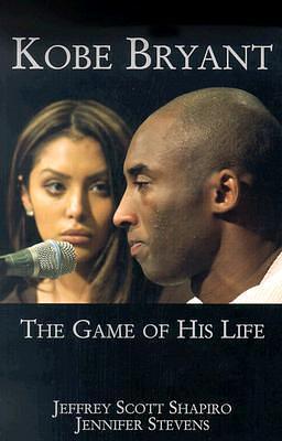 Kobe Bryant: The Game of His Life by Jennifer Stevens, Jeffrey Scott Shapiro, Jeffrey Scott Shapiro