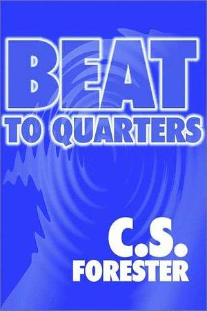 Beat To Quarters by C.S. Forester, C.S. Forester
