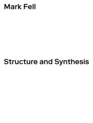 Structure and Synthesis by Mark Fell