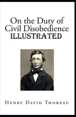 On the Duty of Civil Disobedience Illustrated by Henry David Thoreau