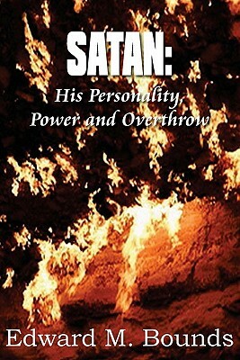 Satan: His Personality, Power and Overthrow by E.M. Bounds