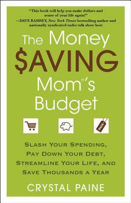 The Money Saving Mom's Budget: Slash Your Spending, Pay Down Your Debt, Streamline Your Life, and Save Thousands a Year by Crystal Paine