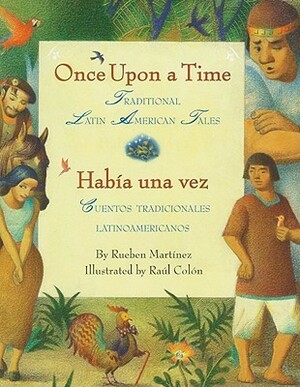 Once Upon a Time/Habia una vez: Traditional Latin American Tales/Cuentos tradicionales latinoamericanos (Bilingual Spanish-English Children's Book) by Raúl Colón, Rueben Martinez