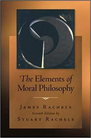 The Elements of Moral Philosophy by James Rachels