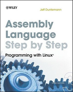 Assembly Language Step-By-Step: Programming with Linux by Jeff Duntemann