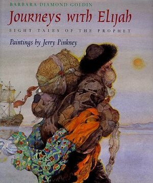 Journeys with Elijah: Eight Tales of the Prophet by Barbara Diamond Goldin, Jerry Pinkney