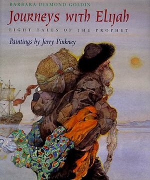 Journeys with Elijah: Eight Tales of the Prophet by Jerry Pinkney, Barbara Diamond Goldin