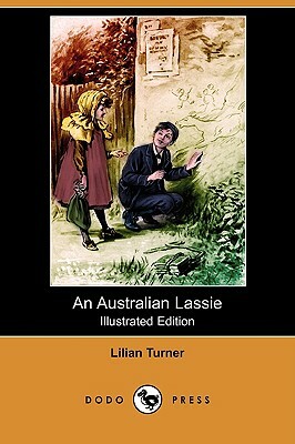 An Australian Lassie (Illustrated Edition) (Dodo Press) by Lilian Turner