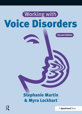 Working with Voice Disorders: Theory and Practice by Stephanie Martin