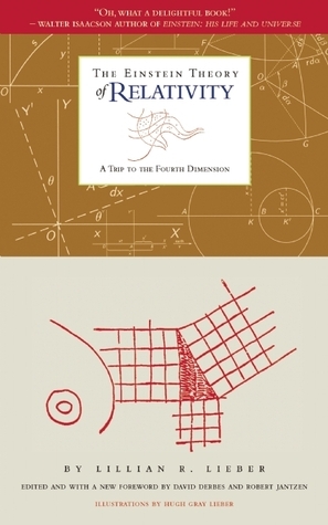 The Einstein Theory of Relativity: A Trip to the Fourth Dimension by Robert Jantzen, Hugh Gray Lieber, David Derbes, Lillian R. Lieber