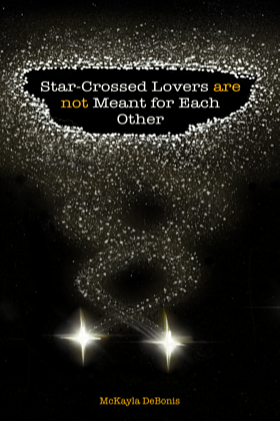 Star-Crossed Lovers are not Meant for Each Other by McKayla DeBonis