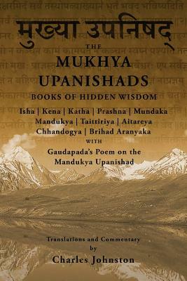 The Mukhya Upanishads: Books of Hidden Wisdom by Charles Johnston