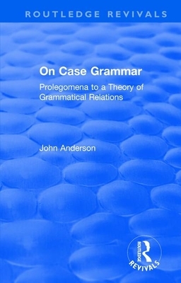 On Case Grammar: Prolegomena to a Theory of Grammatical Relations by John M. Anderson