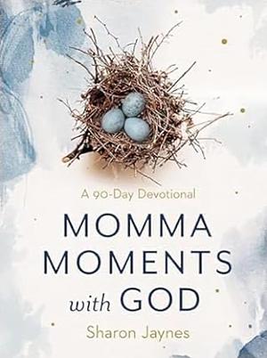 Momma Moments with God: A 90-Day Devotional by Sharon Jaynes