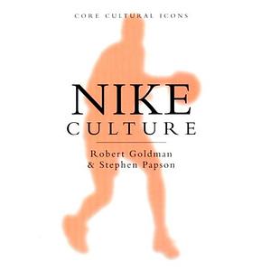 Nike Culture: The Sign of the Swoosh by Stephen Papson, Robert Goldman