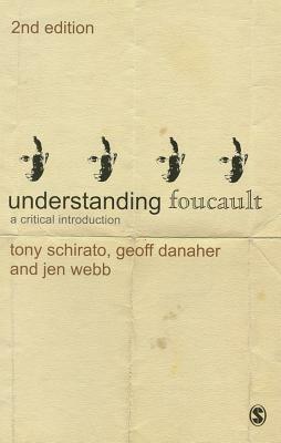 Understanding Foucault: A Critical Introduction by Tony Schirato, Jenn Webb, Geoff Danaher