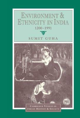 Environment and Ethnicity in India, 1200-1991 by Sumit Guha