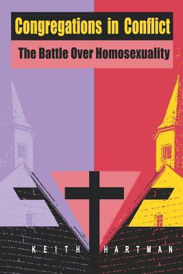 Congregations in Conflict: The Battle over Homosexuality by Keith Hartman